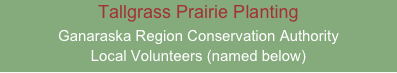 Tallgrass Prairie Planting
Ganaraska Region Conservation Authority
Local Volunteers (named below)
